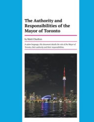 Title: The Authority and Responsibilities of the Mayor of Toronto, Author: Matti Charlton