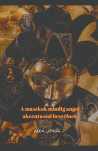 Title: A maszkok mindig angol akcentussal beszélnek, Author: Alba Longa