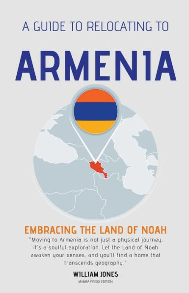 A Guide to Relocating Armenia: Embracing the Land of Noah