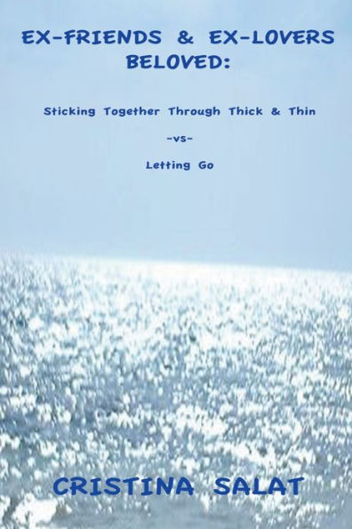 Ex-Friends & Ex-Lovers Beloved: Sticking Together Through Thick Thin -vs- Letting Go