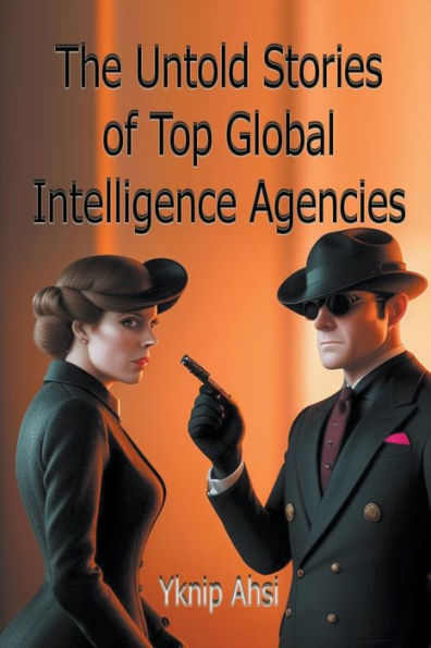 The Untold Stories of Top Global Intelligence Agencies