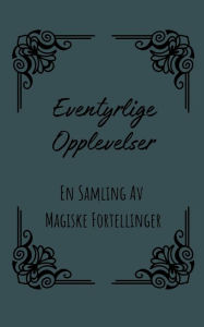 Title: Eventyrlige Opplevelser: En Samling Av Magiske Fortellinger, Author: Hansen Berg