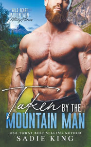 Title: Taken by the Mountain Man, Author: Sadie King