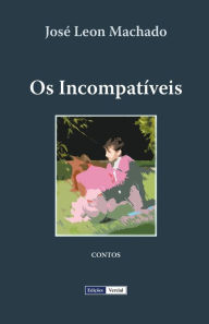 Title: Os Incompatíveis, Author: José Leon Machado