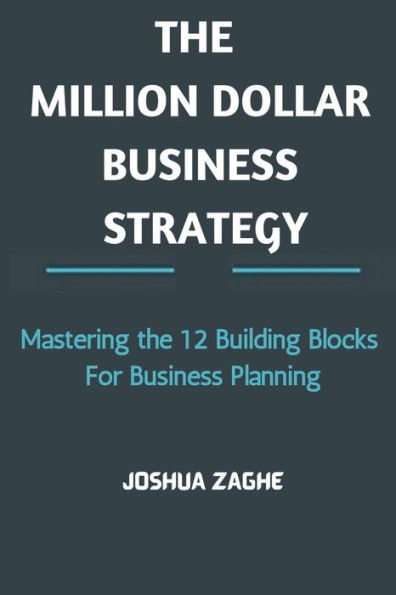the Million Dollar Business Strategy: Mastering 12 Building Blocks For Planning
