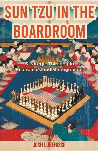 Sun Tzu the Boardroom: Strategic Thinking Economics and Management