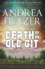 Title: Death of an Old Git, Author: Andrea Frazer