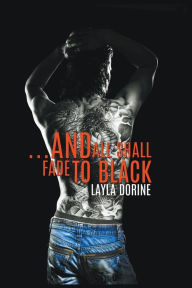 Title: ...And All Shall Fade to Black, Author: Layla Dorine