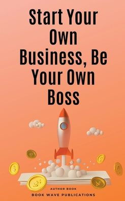 Start Your Own Business, Be Boss