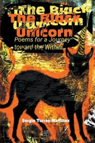 Title: The Black Unicorn: Poems for a Journey Toward the Within, Author: Sergio Torres-Martínez