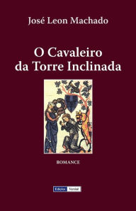 Title: O Cavaleiro da Torre Inclinada, Author: Josï Leon Machado