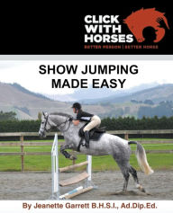 Title: Show Jumping Made Easy, Author: Jeanette a Garrett Ad Dip B H S I