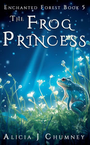 Title: The Frog Princess, Author: Alicia J Chumney