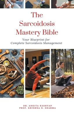 The Sarcoidosis Mastery Bible: Your Blueprint for Complete Management