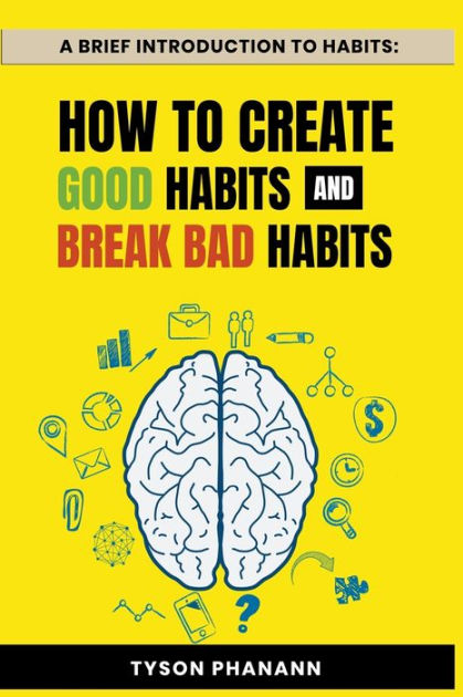 A Brief Introduction To Habits: How To Create Good Habits and Break Bad ...
