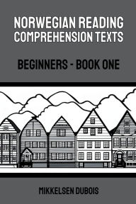 Title: Norwegian Reading Comprehension Texts: Beginners - Book One, Author: Mikkelsen DuBois