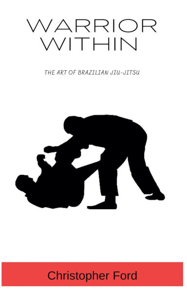 Warrior Within: The Art of Brazilian Jiu-Jitsu