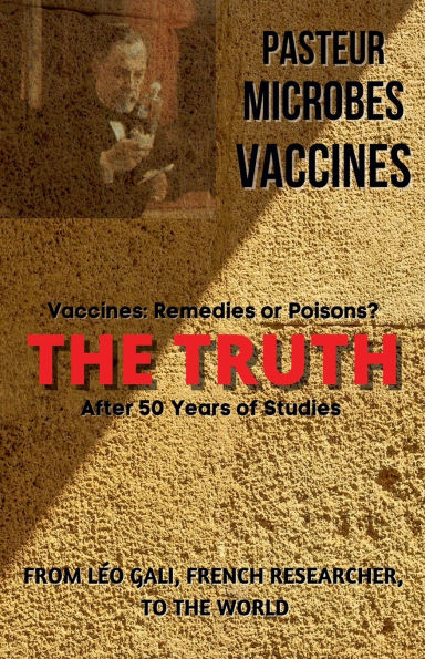 Pasteur, Microbes, Vaccines, the Truth