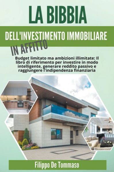 La Bibbia dell'Investimento Immobiliare Affitto: Il Libro di Riferimento per Investire Modo Intelligente, Generare Reddito Passivo e Raggiungere l'Indipendenza Finanziaria