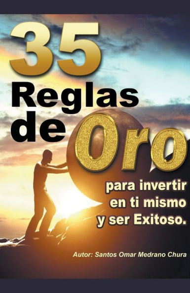 35 Reglas de Oro para invertir en ti mismo y ser exitoso.