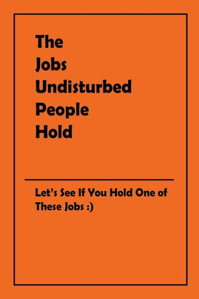 The Jobs Undisturbed People Hold