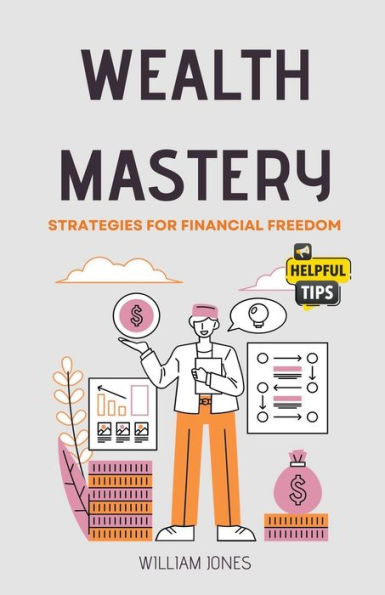 Wealth Mastery: Strategies for Financial Freedom