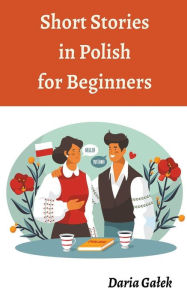 Title: Short Stories in Polish for Beginners, Author: Daria Galek