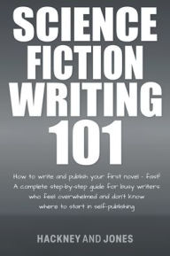 Title: Science Fiction Writing 101: How To Write And Publish Your First Novel - Fast!, Author: Hackney And Jones