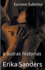 Title: Escravo Submiso e outras historias, Author: Erika Sanders