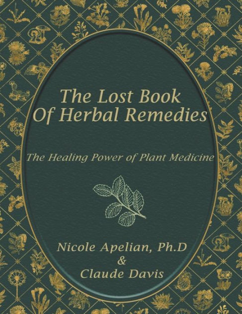 The Lost Book of Herbal Remedies by Claude Davis, Nicole Apelian ...