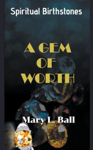 Title: A Gem of Worth, Author: Mary L Ball
