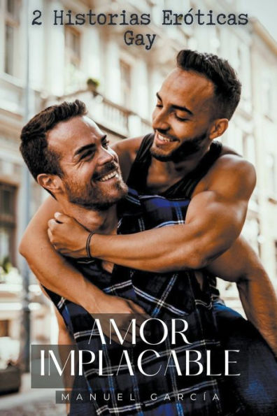 Amor Implacable: 2 Historias Eróticas Gay