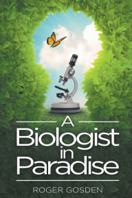 Title: A Biologist in Paradise, Author: Roger Gosden