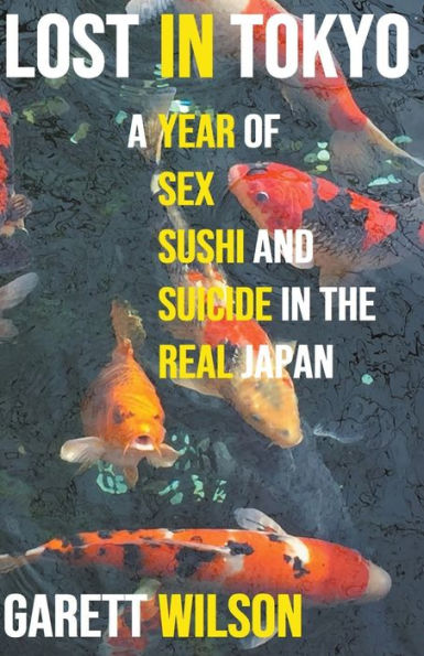 Lost Tokyo: A Year of Sex, Sushi and Suicide the Real Japan