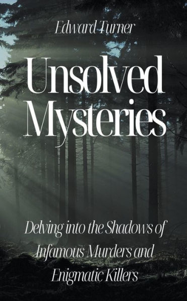 Unsolved Mysteries: Delving into the Shadows of Infamous Murders