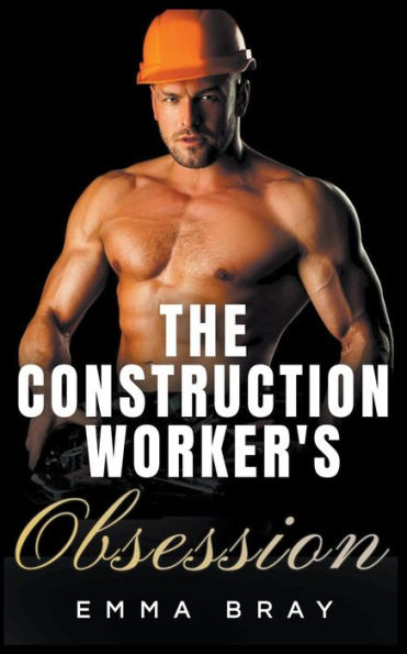 The Construction Worker's Obsession