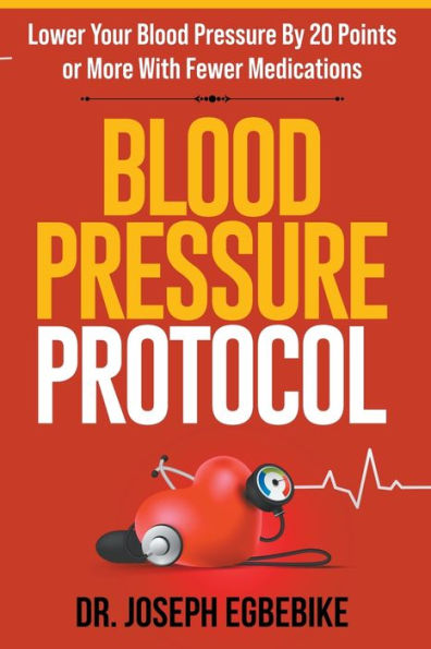 Blood Pressure Protocol: Lower Your By 20 Points or More with Fewer Medications