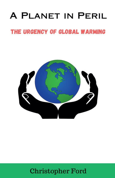 A Planet in Peril: The Urgency of Global Warming