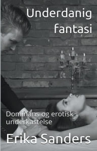 Title: Underdanig Fantasi, Author: Erika Sanders