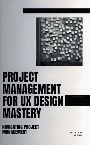 Project Management For UX Design Mastery: Navigating