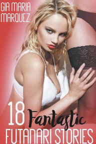 Title: 18 Fantastic Futanari Stories, Author: Gia Maria Marquez