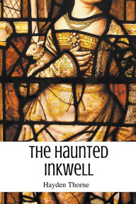 Title: The Haunted Inkwell, Author: Hayden Thorne