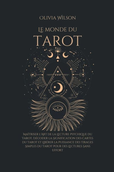 Le Monde du Tarot: Maîtriser l'Art de la Lecture Psychique Tarot, Décoder Signification des Cartes Tarot et Libérer Puissance Tirages Simples pour Lectures Sans Effort