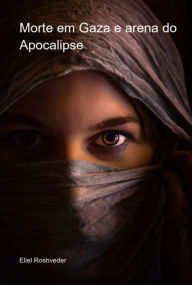 Title: Morte Em Gaza E Arena Do Apocalipse, Author: Eliel Roshveder