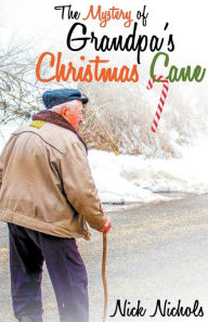 Title: The Mystery of Grandpa's Christmas Cane, Author: Nick Nichols