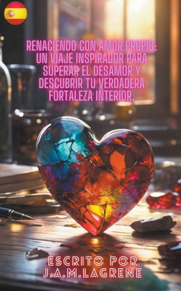 Renaciendo con Amor Propio: Un Viaje Inspirador para Superar el Desamor y Descubrir tu Verdadera Fortaleza Interior.