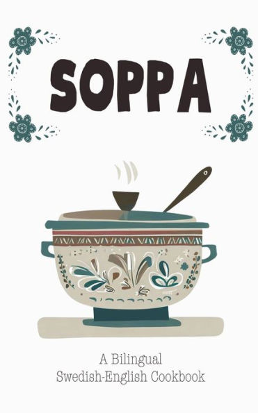 Soppa: A Bilingual Swedish-English Cookbook