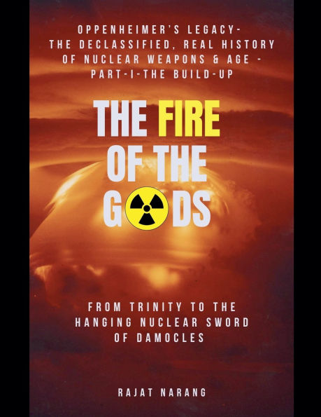 the Fire of Gods: Oppenheimer's Legacy - Declassified, Real History Nuclear Weapons & Atomic Age Part 1 Build-Up From Trinity to Hanging Sword Damocles