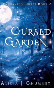 Title: The Cursed Garden, Author: Alicia J Chumney