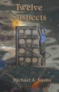 Title: Twelve Suspects, Author: Michael A Susko